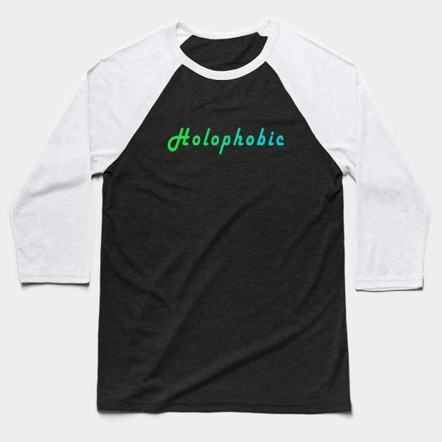 Holophobic Baseball T-Shirt by whatwemade